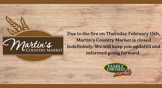 Due to the fire on Thursday, February 15th, Martin's Country Market is closed indefinitely.