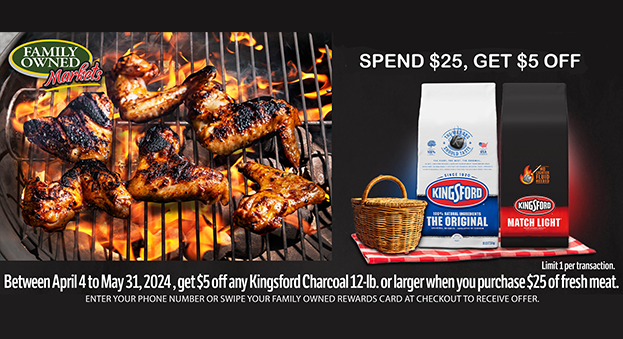 Spend $25 on fresh meat, get $5 off any Kingsford Charcoal 12-lb or larger.