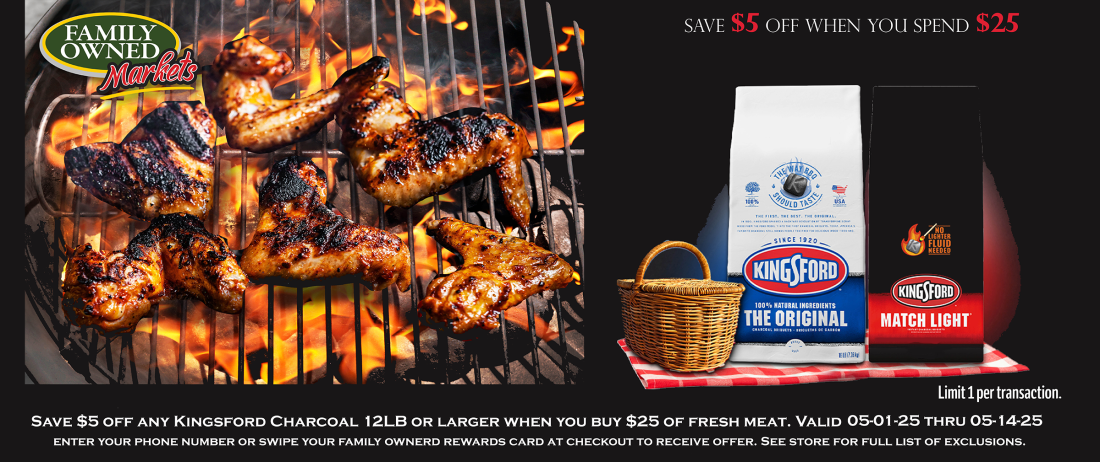 Save $5 off any Kingsford Charcoal 12lb or larger when you buy $25 of fresh meat.