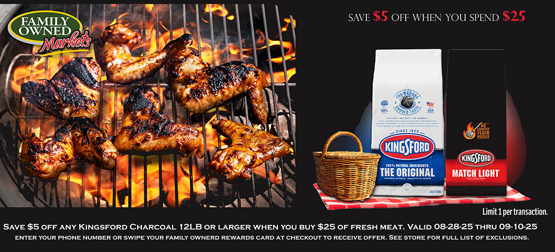 Save $5 off any Kingsford Charcoal 12lb or larger when you buy $25 of fresh meat.