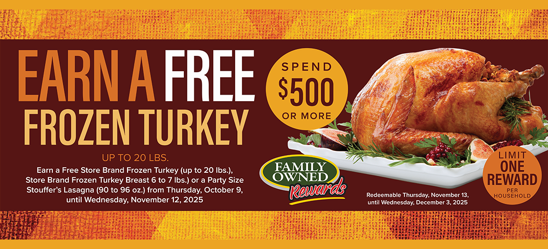 Win a free frozen turkey up to 20lbs when you spend $500 or more.