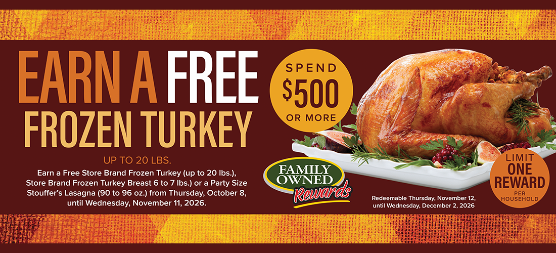 Win a free frozen turkey up to 20lbs when you spend $500 or more.